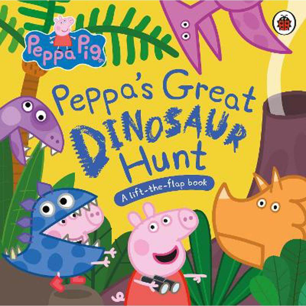 Peppa Pig: Peppa's Great Dinosaur Hunt: A Lift-the-Flap Book